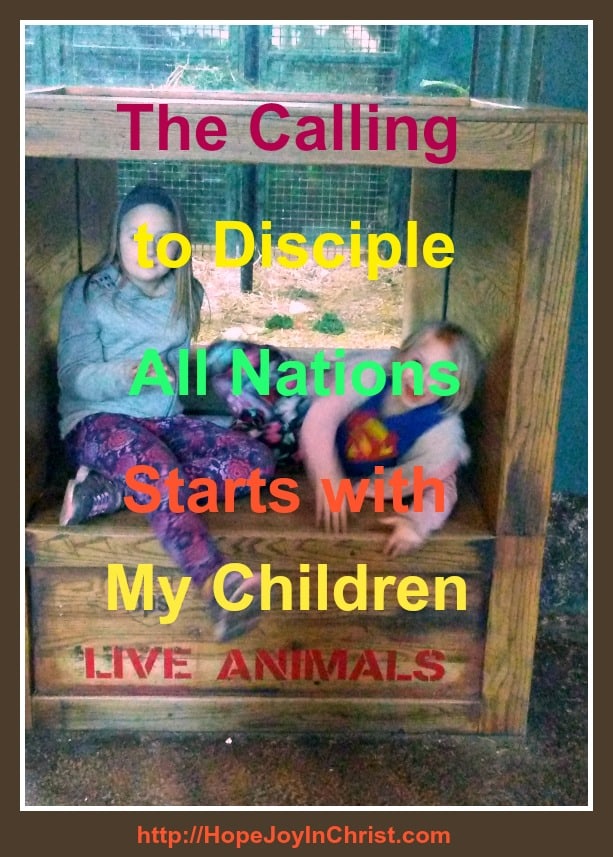 The Calling To Disciple All Nations Starts with My Children, I must live the way they are to live and be intentional about Discipleship