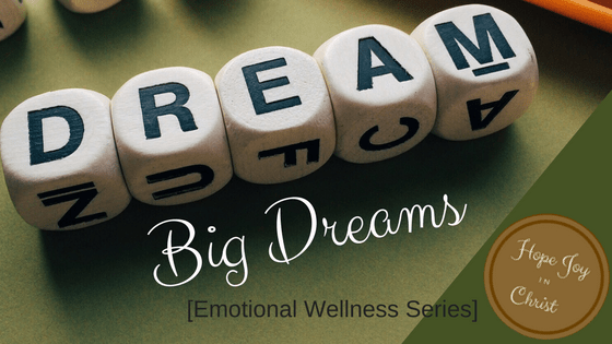 God Dreams Big for my life- Why Don’t I? [Emotional Wellness Series] God's dreams are for us, hopeful dreams, god sized dreams, relational dreams, attainable dreams