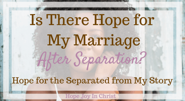 Is There Hope for My Marriage After Separation? Hope for the Separated from My Story Separation in Marriage Separation quotes Relationship separation, separation and divorce marriage Separationadvice Christian Marriage advice #ChristianMarriage #HopeForMarriage #HopeJoyInChrist hope for the separated, marital problem