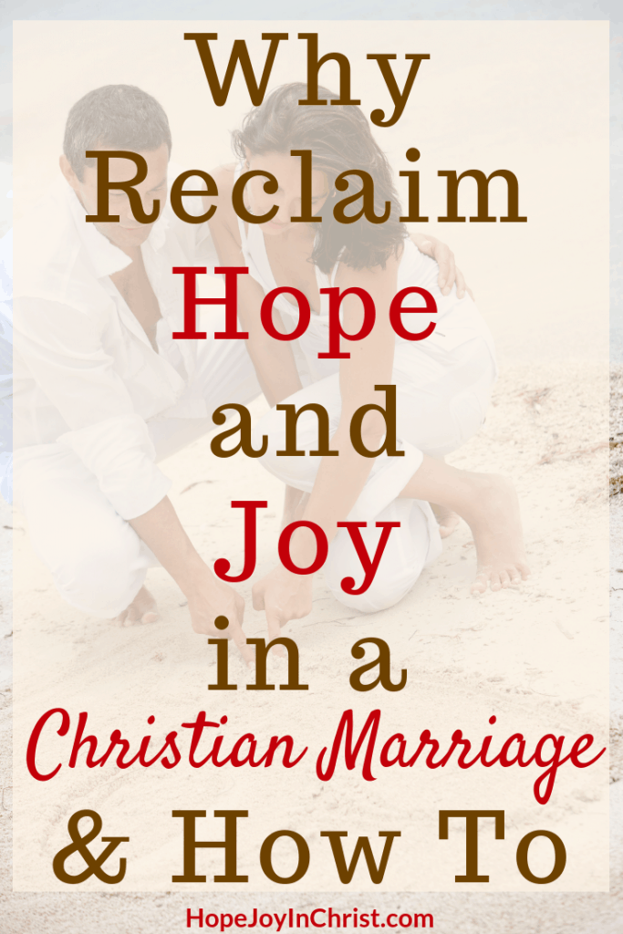 Why Reclaim Hope and Joy in a Christian Marriage and How To And How do we do it? Marriage advice relationship quotes