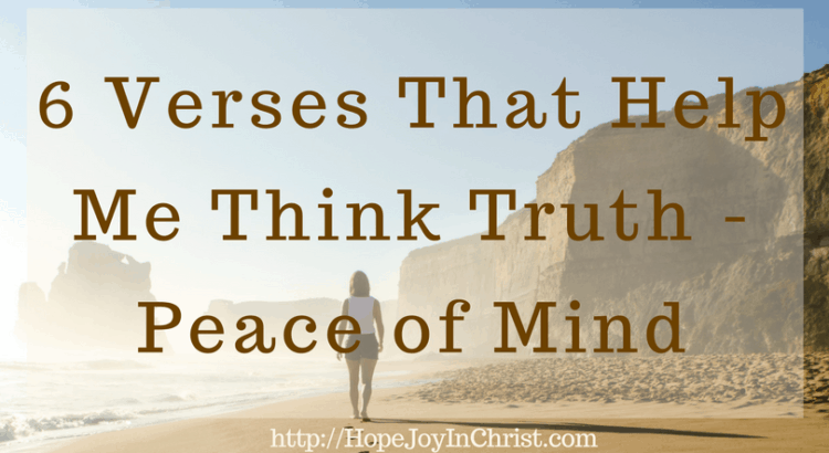 6 Verses That Help Me Think Truth - Peace of Mind FtImg (#peaceofmind #Philippians4:8 #WhateverisTrue #SelfCare #ChristianLiving)