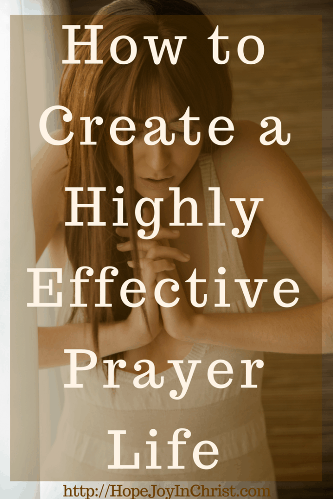 How to Create a Highly Effective Prayer Life PinIt (#PrayerHelp #WarRoom #PrayerJOurnal) #ChristianLiving