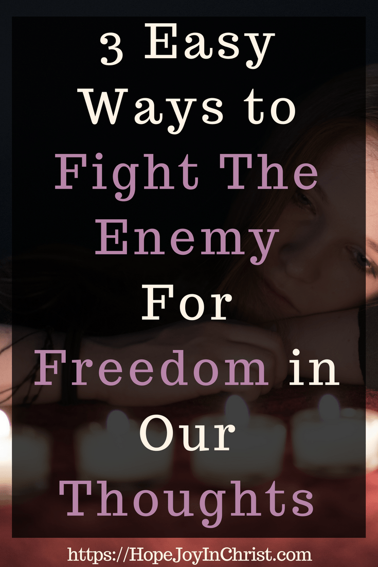 3 Easy Ways to Fight The Enemy For Freedom in Our Thoughts PinIt (#Fighttheenemey #Freedom #ChristianLiving #Biblical #StopNegativeThoughts #overcoming #Despression #anxiety)