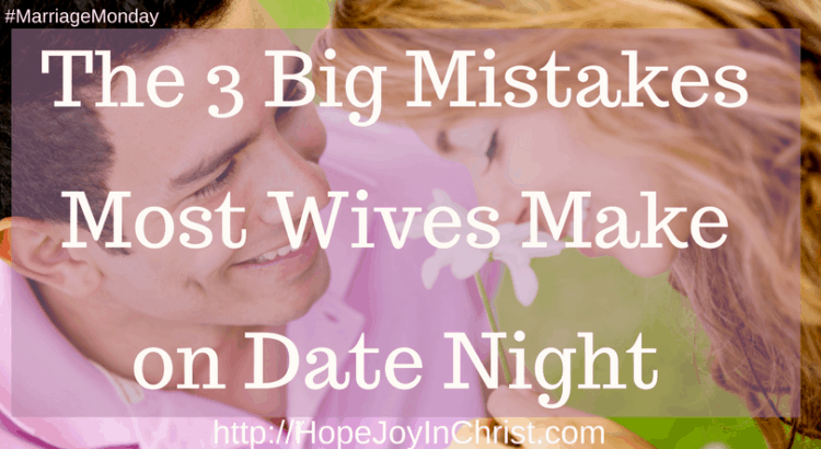 The 3 Big Mistakes Most Wives Make on Date Night (#ChristianMarriage #FunDateNightIdeas #DateNightMarriedCouples #biblicalmarriage #christianLiving #MarriageMonday)