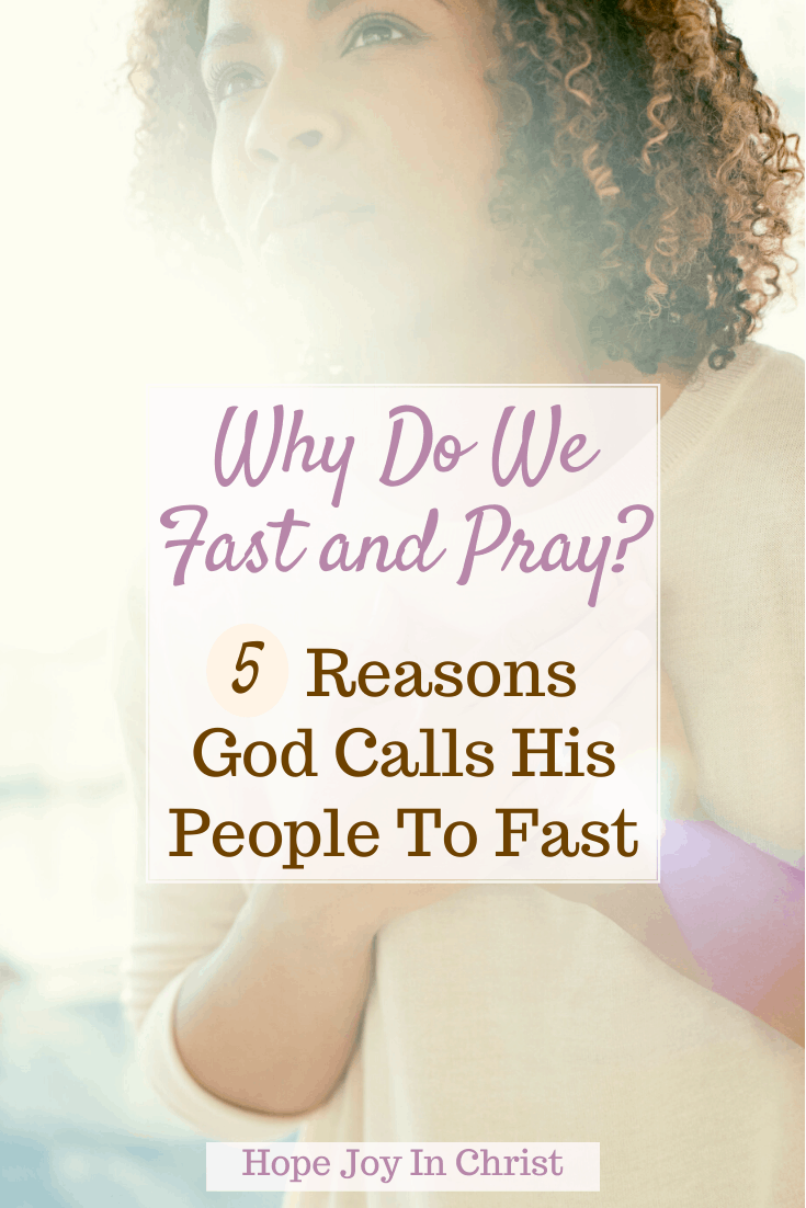 Why Do We Fast and Pray? 5 Reasons God Calls His People To Fast PinIt, Why do we fast and pray scripture? Why is fasting important to God? What do you do when you fast and pray? Fasting and pray scriptures, how to fast and pray for a breakthrough, how to fast according to the Bible, the power of prayer and fasting, fasting and prayer guide, power of fasting and prayer, the reward of fasting in the Bible, books on prayer and fasting, #FastAndPray #HopeJoyInChrist