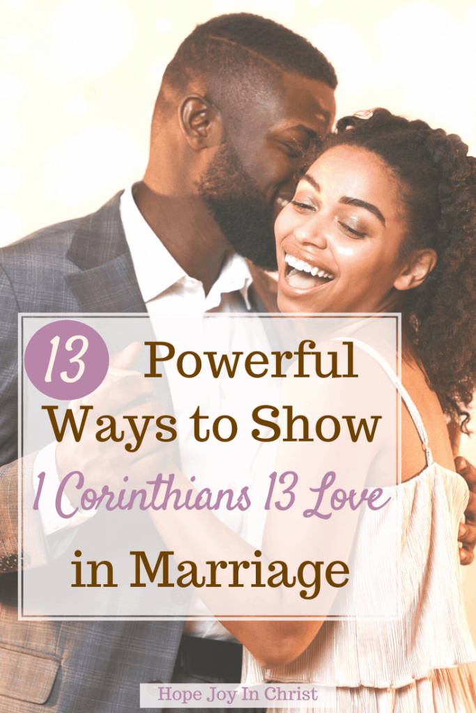 13 Powerful Ways to Show 1 Corinthians 13 Love in Marriage PinIt, What is the meaning of 1 Corinthians 13? How does the Bible define love? What scripture says that God is love? Who said love is patient love is kind in the Bible? 1 Corinthians 13: 4-8 1 Corinthians 13 commentary, love suffers long and is kind, love is patient wedding, Marriage Advice, Christian Marriage Advice, #1Corinthians13 #HopeJoyInChrist