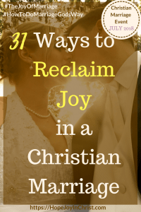31 Ways to Reclaim Joy in a Christian Marriage PinIt #ChristianMarriage #TheJoyOfMarriage #HowToDoMarriageGodsWay #RelationshipAdvice #MarriageQuotes #MarriageConference #MarriageResources