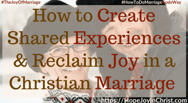 How to Create Shared Experiences & Reclaim Joy in a Christian Marriage ft #SharedExperiences #ConnectInMarriage 31 Ways to Reclaim Joy in a Christian Marriage #JoyInMarriage #MarriageGodsWay #JoyQuotes #JoyScriptures #ChooseJoy #ChristianMarriage #ChristianMarriagequotes #ChristianMarriageadvice #RelationshipQuotes #StrongMarriage