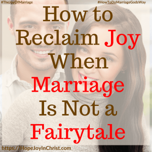 How to Reclaim Joy When Marriage Is Not a Fairytale sq #FairytaleMarriage #DifficultMarriage #FairyTaleQuotes #FairyTaleRelationships #NotAFairyTale 31 Ways to Reclaim Joy in a Christian Marriage #JoyInMarriage #MarriageGodsWay #JoyQuotes #JoyScriptures #ChooseJoy #ChristianMarriage #ChristianMarriagequotes #ChristianMarriageadvice #RelationshipQuotes #StrongMarriage
