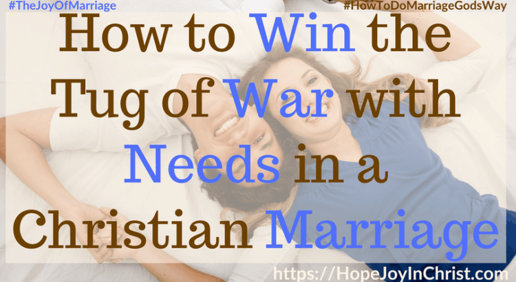 How to Win the Tug of War with Needs in a Christian Marriage ft #NeedsInrelationships #needsandwants #ThingsINeed #31 Ways to Reclaim Joy in a Christian Marriage #JoyInMarriage #MarriageGodsWay #JoyQuotes #JoyScriptures #ChooseJoy #ChristianMarriage #ChristianMarriagequotes #ChristianMarriageadvice #RelationshipQuotes #StrongMarriage