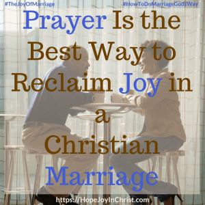 Prayer Is the Best Way to Reclaim Joy in a Christian Marriage sq 31 Ways to Reclaim Joy in a Christian Marriage #PrayerWarrior #PrayerForMarriage #PrayerStrategy #Prayerquotes #JoyInMarriage #MarriageGodsWay #JoyQuotes #JoyScriptures #ChooseJoy #ChristianMarriage #ChristianMarriagequotes #ChristianMarriageadvice #RelationshipQuotes