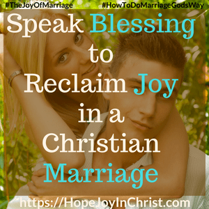 Speak Blessing to Reclaim Joy in a Christian Marriage sq #SpeakBlessing #BlessingQuotes 31 Ways to Reclaim Joy in a Christian Marriage #SpeakWordsOfLife #Wordsoflifequotes #JoyInMarriage #MarriageGodsWay #JoyQuotes #JoyScriptures #ChooseJoy #ChristianMarriage #ChristianMarriagequotes #ChristianMarriageadvice #RelationshipQuotes