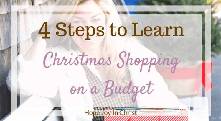 4 Steps to Learn Christmas Shopping on a Budget. Christmas shopping ideas, Christmas shopping on a budget, Christmas shopping quotes, Christmas shopping list, early Christmas shopping, Christmas budget, Christmas budget planner, Christmas budget ideas #ChristmasShopping #ChristmasBudget #HopeJoyInChrist