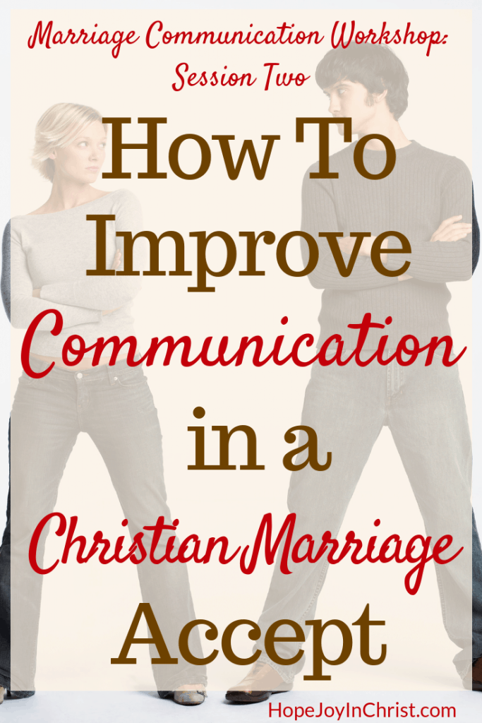 How To Improve Communication in a Christian Marriage Accept Him. This is session Two in the marriage communication workshop where couples will learn marriage communication tools be guided through communication exercise, given advice to help with better communication. Wives will learn to improve intimacy while keeping their voice and stop feeling like a door mat in a Christian marriage. 