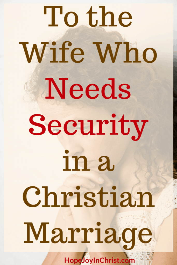 To the Wife Who Needs Security in a Christian Marriage How to let God meed your need for security, His Needs Her Needs in Marriage, Wife needs security from her husband, Trust God, Prayer Warrior