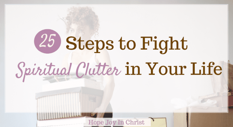 25 Tips To Fight Spiritual Clutter in Your Life, What does the Bible say about decluttering? What does clutter do to the mind? What the Bible says about being organized? What does the Bible say about getting rid of old things? What does the Bible say about clutter? spiritual clutter clearing, psychology of clutter and disorganization, spiritual benefits of decluttering, declutter spiritual, spiritual meaning of clutter, spiritual root of clutter, biblical examples of decluttering, declutter your spiritual life - 20. How do you declutter spiritually? How do you declutter your soul? How to become more spiritual? types of spirituality, declutter your home #HopeJoyInChrist