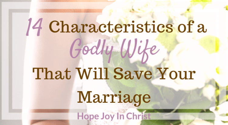 14 Characteristics of a Godly Wife That Will Save Your Marriage. Godly Wife. Godly wife quotes. How to be a godly wife. Being a godly wife. encouragement to be a godly wife in marriage Christian Wife. Biblical Wife. Godly marriage. Christian Marriage. Biblical marriage. Virtuous Wife. Proverbs 31 Wife. Virtuous Woman. Proverbs 31 Woman. Proverbs 31 Prayer