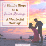 3 Simple Steps to a Better Marriage A Wonderful Marriage sq. How to have a better marriage, better marriage tips, better marriage quotes, better marriage challenge, wonderful marriage quotes #ChristianMarriage Christian Marriage Advice #BetterMarriage #HopeJoyInCHrist Marriage GOd's Way