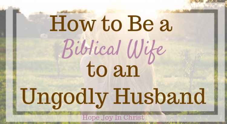 How to Be a Godly Wife to an Ungodly Husband FtImg How to be a biblical wife to an ungodly husband. Godly wife quotes, godly wife proverbs 31, being a godly wife. characteristics of a godly wife, godly wife virtuous woman, becoming a godly wife, bible verses about a biblical wife, biblical wife quotes, role of a biblical wife #godlywife #ChristianMarriage #HopeJoyInChrist
