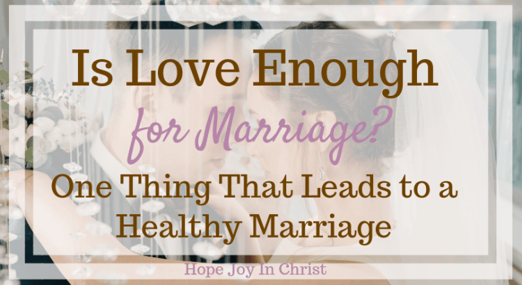 Is Love Enough for Marriage? One Thing That Leads to a Healthy Marriage FTImg Is love enough quotes feelings. Healthy Marriage Quotes, Healthy marriage tips, healthy marriage relationship advice, Healthy marriage boundaries, #ChristianMarriage Christian Marriage Advice #HealthyMarriage #HopeJoyInChrist