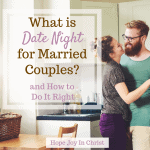 What Is Date Night for Married Couples? and How to Do It Right Date night ideas, at home date night, the perfect date night, romantic date night, date night for married couples, things to do on date night for married couples #DateNight #ChristianMarriage Christian Marriage, Christian Marriage Advice #HopeJoyInChrist