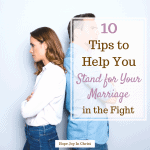 10 Tips to Help You Stand for Your Marriage in the Fight, #Marriageadvice #SpiritualWarfare, Christian Marriage, godly wife, spiritual warfare, fighting for marriage, standing for marriage, Christian women, Christian resources, bible studies, devotionals #HopeForMarriage #HopeJoyInChrist