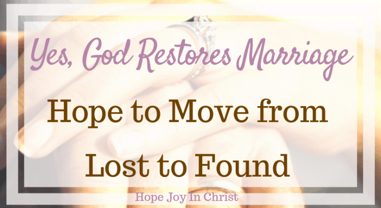 Yes, God Restores Marriage: Hope to Move from Lost to Found FtImg, GOd restores marriage, God restores lost things, God restores relationships, God restores marriage truths, God restores marriage quotes, God restores marriage my husband, Christian Marriage advice, Christian Marriage quotes #ChristianMarriage #HopeForMarriage #HopeJoyInChrist