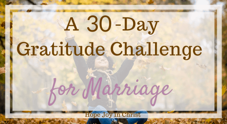 A 30 Day Gratitude Challenge for Marriage, Thanksgiving gratitude challenge, 30-day gratitude challenge, free printable gratitude challenge, gratitude challenge ideas, be grateful daily in marriage, Christian Marriage Advice, marriage advice, attitude of gratitude, #Marriageadvice #Hopejoyinchrist