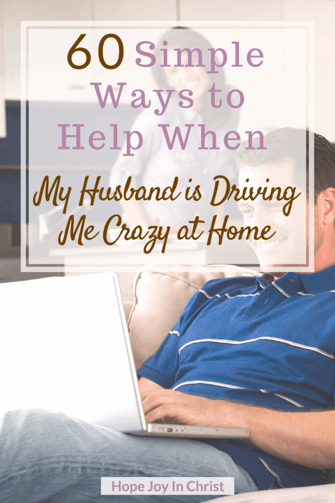 60 Simple Ways to Help When My Husband is Driving Me Crazy at Home PinIt, how do you live with someone who drives you crazy? My husband drives me crazy but I love him, How do I stop hating my husband? Improve communication in marriage, fun in marriage, sexual intimacy in marriage, Christian Marriage, Christian Marriage Advice, Marriage advice, marriage quotes #MarriageAdvice #ChristianMarriage #HopeJoyInChrist