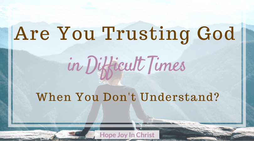 Trusting god through hard times
