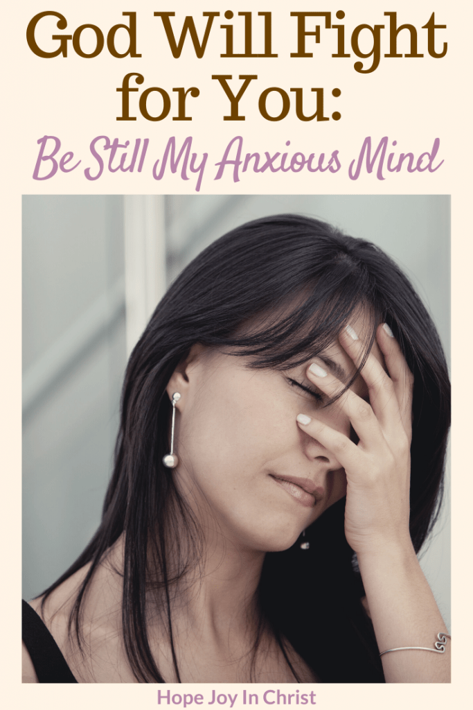 God Will Fight for You Be Still My Anxious Mind PinIt, God will fight for you quotes, God will fight for you be still, stay strong, God will fight for you, Exodus 14:14, Exodus 14:14 meaning, #BeStill #Anxiety #HopeJoyInChrist