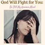 God Will Fight for You Be Still My Anxious Mind sq, God will fight for you quotes, God will fight for you be still, stay strong, God will fight for you, Exodus 14:14, Exodus 14:14 meaning, #BeStill #Anxiety #HopeJoyInChrist