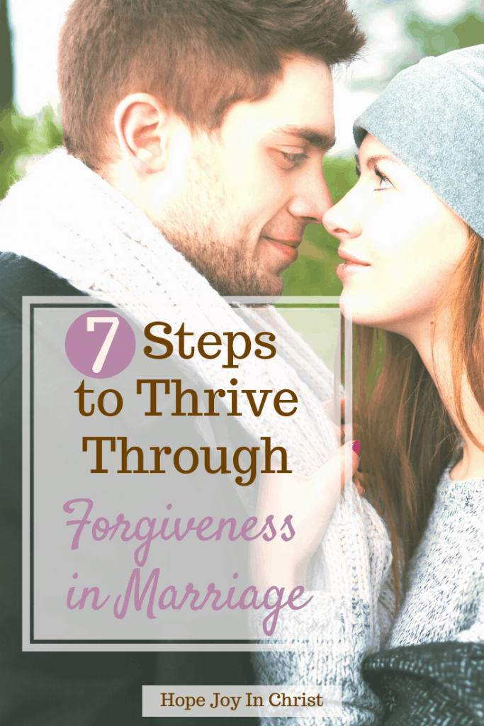 7 Steps to Thrive Through Forgiveness in Marriage PinIt, Forgiveness quotes, forgiveness scripture, forgiveness in marriage move forward, prayer for forgiveness in marriage, forgiveness in marriage relationships. Marriage Advice, how to forgive in marriage, how to forgive husband, forgive bitterness in marriage, Christian Marriage quotes, #ChristianMarriage #Forgiveness #HopeJoyInChrist