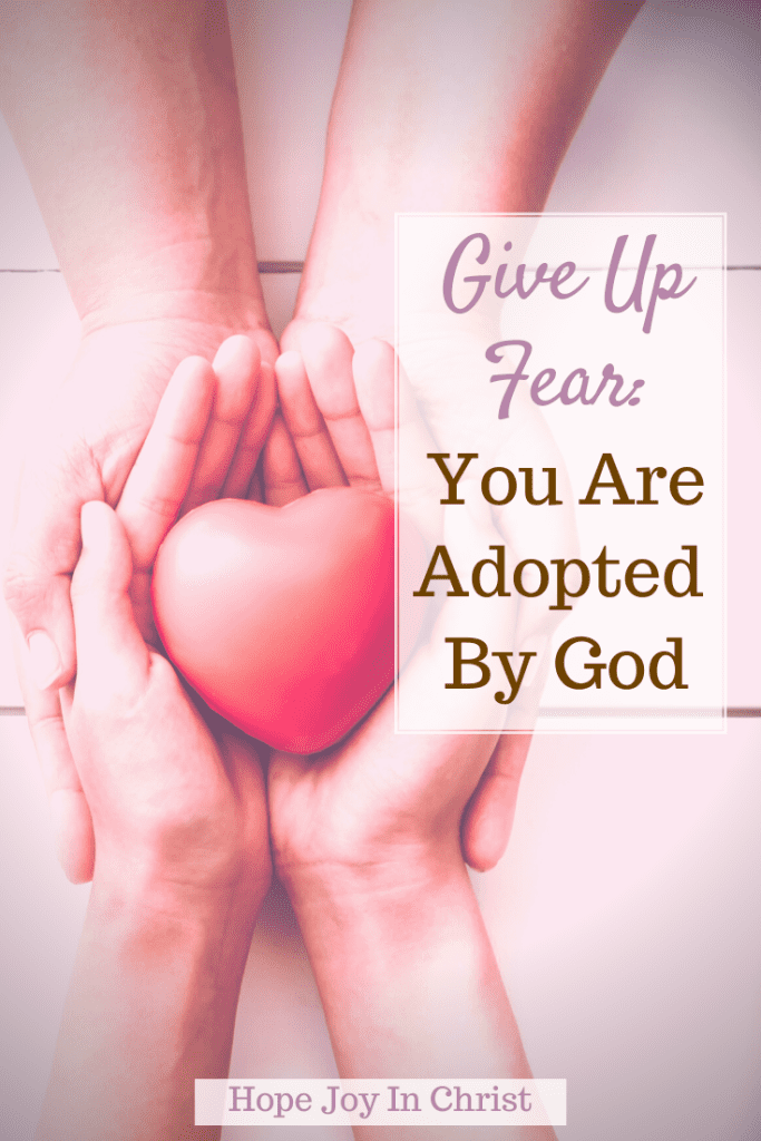 Give Up Fear You Are Adopted By God, What does it mean to be adopted by God? What does the Bible say about being adopted by God, Does the Bible say we are adopted? What do you mean by adopted? adopted into the family of God, we are adopted by God, adopted by God verse, adopted by God scripture, being adopted by God, verses about spiritual adoption, adopted into the family of God #BeStill #HopeJoyInChrist