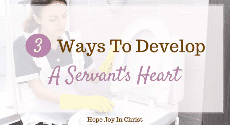 3 Powerful Ways to Develop a Servant's Heart, how do you develop a servant's heart? What the Bible says about a good servant? What is a servant in Biblical terms? What does it mean to have a servant's heart?  what does a servant's heart mean? What is a servant's heart? A servants heart Bible verse, a woman with a servant's heart, characteristics servants heart, servant's heart definition, servant heart meaning, Scripture on servants heart, having a servant's heart, examples of a servants heart in the Bible, servants of God's love, heart of servants, #BeStill #HopeJoyInChrist