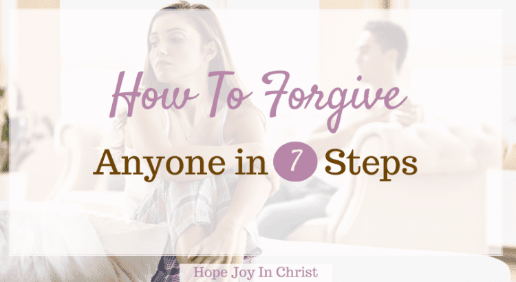 How To Forgive Anyone In 7 Steps, What are the 7 steps to forgiveness? How do you actually forgive someone? How do you forgive when you are still hurt? Scriptures on how to forgive, how to forgive a cheater, how to forgive someone for cheating, how to forgive someone who hurt you, psychology of forgiveness, how to forgive someone you love, how to forgive the unforgivable, how to forgive when you are still angry, how to forgive Bible verse, how to forgive and heal, how to forgive someone #Hopejoyinchrist