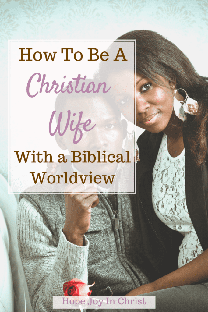 How to Be a Christian Wife With a Biblical Worldview, how do I be a good Christian Wife? How should a Christian wife treat her husband? How do I prepare to be a godly wife? What does the Bible say about being a wife? how to be a biblical wife, What makes a good biblical wife? What are wifely duties in the Bible? How do you prepare to be a biblical wife? What does the Bible say about being a wife? unbelieving husband, an alcoholic, godly wives in the Bible, Christian wife life #Hopejoyinchrist