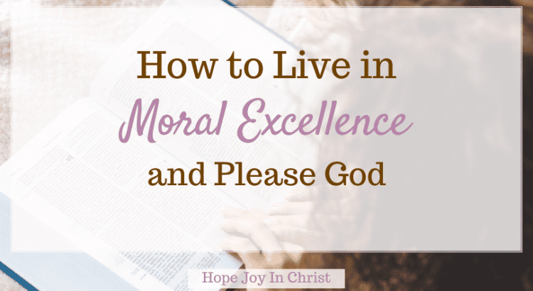How To Live In Moral Excellence and Please God, What is the moral excellence of a person? how do you achieve moral excellence? What is Biblical moral excellence? Why is it important to pursue moral excellence? moral excellence definition, what is moral excellence, moral excellence in the Bible, moral excellence Bible, moral excellence meaning, moral excellence examples, what is moral excellence in the Bible? define moral excellence, #Hopejoyinchrist #Philippians48 #Peace #Encouragement