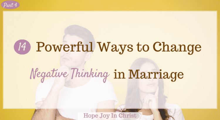 14 Powerful Ways to Change Negative Thinking in Marriage, how to stop negative thinking, negative thinking disorder, negative thinking pattern, exercises to stop negative thinking, how to change negative thinking, why negative thoughts come in mind, examples of negative thoughts in depression, effects of negative thinking on the body, negative thinking examples, the power of negative thinking, what causes negative thinking, breaking negative thinking patterns #hopejoyinchrist