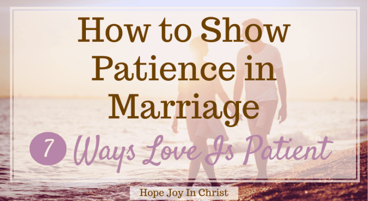 How to Show Patience in Marriage: 7 Ways Love Is Patient FtImg, Why is patience important in marriage? How do you show patience in a marriage? What does God say about patience in a marriage? What are the 3 most important things in marriage? patience in marriage quotes, bible verses about patience in marriage, biblical patience in marriage, respect in marriage, patience in relationship, running out of patience in a relationship, prayer for patience in marriage #HopeJoyInChrist