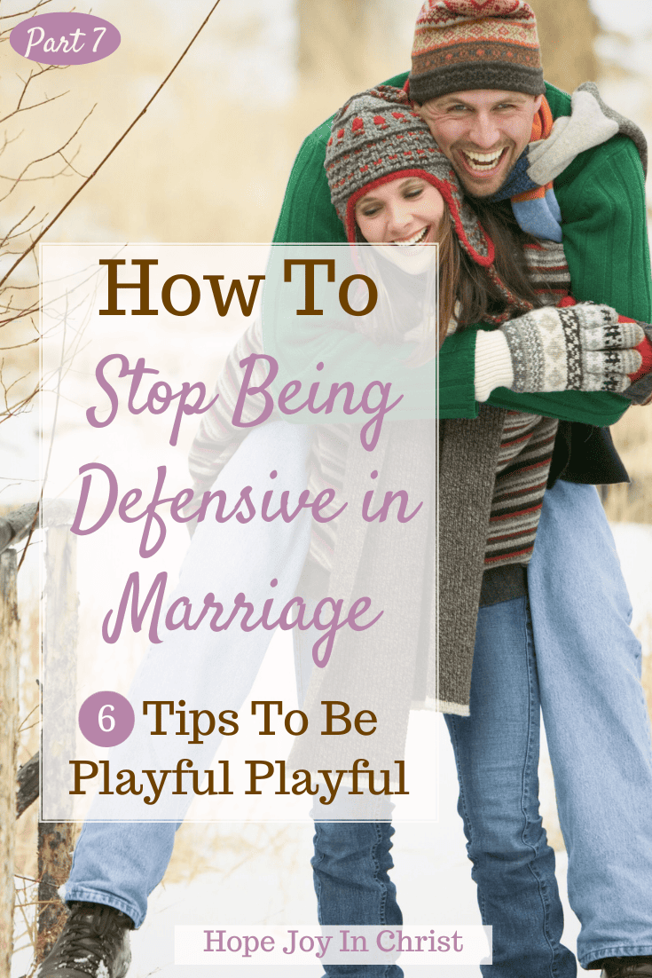 How to Stop Being Defensive in Marriage: Tips To Be Playful - Hope Joy ...