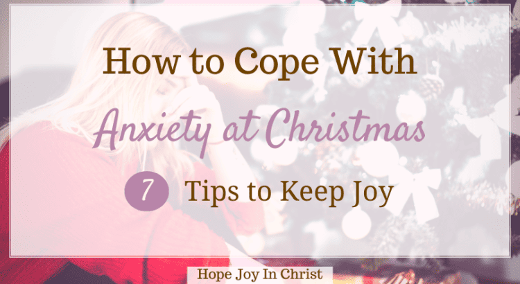 How to Cope With Anxiety at Christmas 5 Tips To Keep Joy FtImg, How to Keep Joy With Anxiety at Christmas Time, Why does Christmas give me anxiety? How do I deal with my anxiety at Christmas? Why is my anxiety worse on holiday? Why do I get anxious at Christmas? depression and anxiety at Christmas, anxiety at Christmas time, social anxiety at Christmas, dealing with anxiety at Christmas, how to manage anxiety at Christmas #Hopejoyinchrist #AnxietyHelp