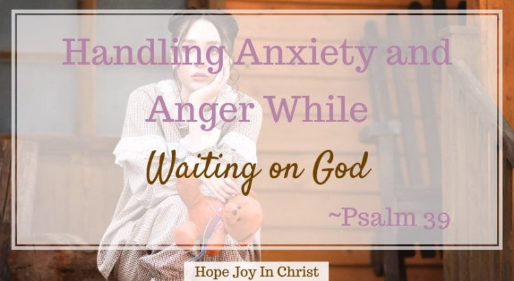 Handling Anxiety and Anger While Waiting On God Psalm 39 FtImg, Feeling overwhelmed while waiting on God to move? 😣 You're not alone. Psalm 39 shows how to handle #anxiety and #anger with honest prayer, humility, and hope. If you're in a hard season and don’t know what to say or do, this #faithbased post is for you. 💛 #waitingonGod #christianblogger #biblestudy #Psalm39 #christianencouragement #hopejoyinchrist